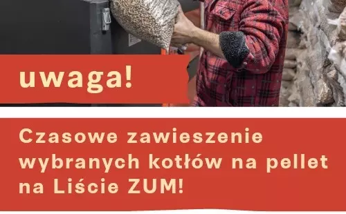 Uwaga: czasowe zawieszenie wybranych kotłów na pellet na Liście Zielonych Urządzeń i Materiałów (ZUM).