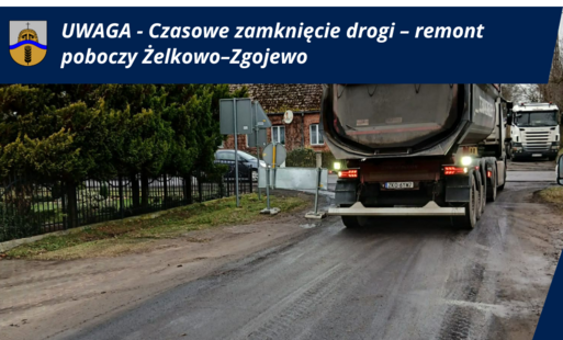 Czasowe zamknięcie drogi – remont poboczy Żelkowo–Zgojewo