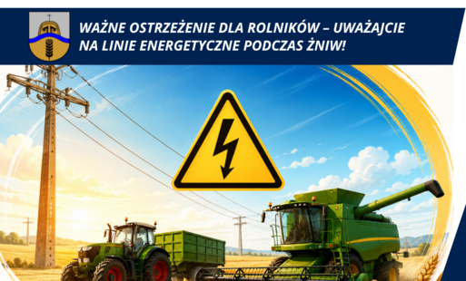 Zdjęcie do WAŻNE OSTRZEŻENIE DLA ROLNIK&Oacute;W &ndash; UWAŻAJCIE NA LINIE ENERGETYCZNE PODCZAS ŻNIW!